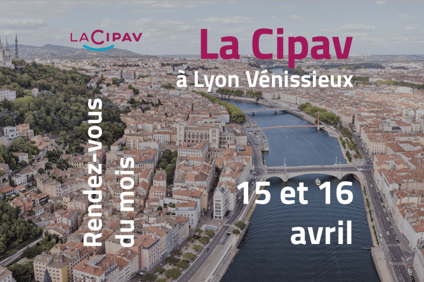 Rendez-vous du mois - La Cipav à Lyon 15 16 avril