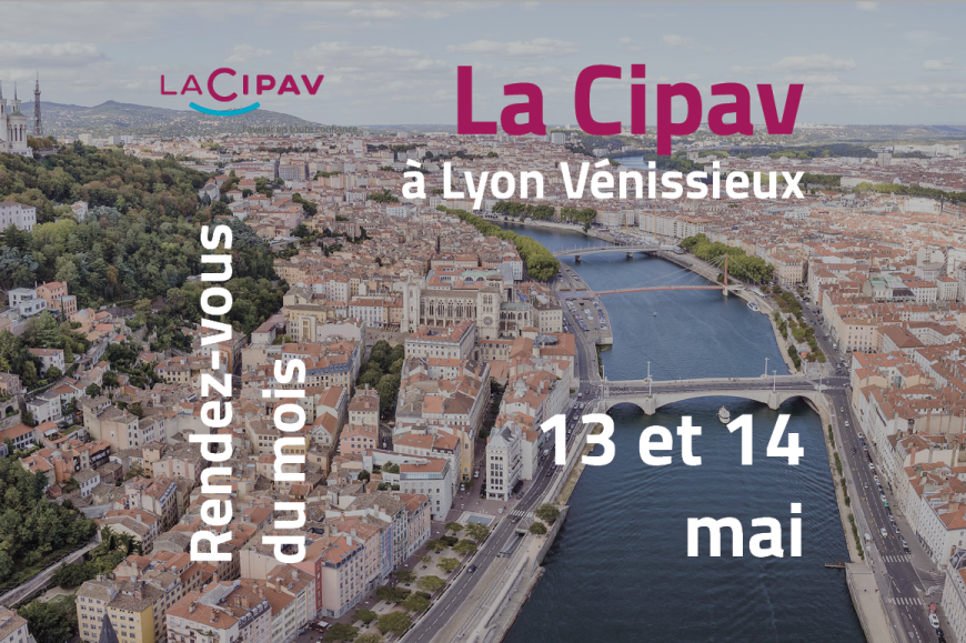 Rendez-vous du mois - La Cipav à Lyon 13 14 mai