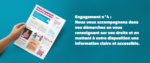 Charte engagement n°4 - Nous vous accompagnons dans vos démarches en vous renseignant sur vos droits et en mettant à votre disposition une information claire et accessible.